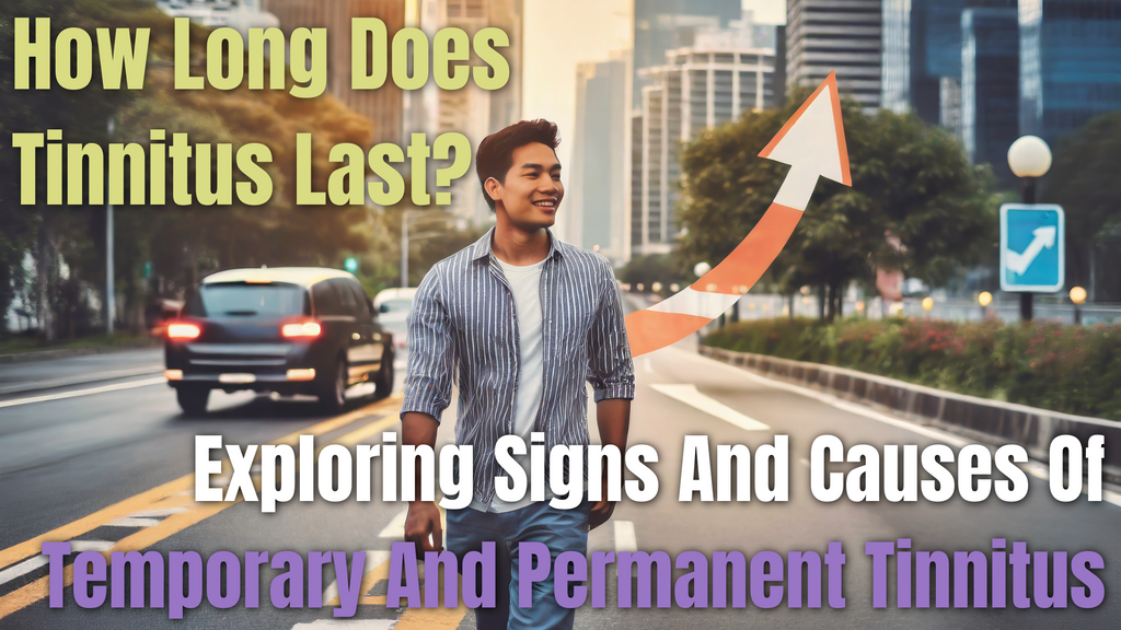 How Long Does Tinnitus Last? Exploring Signs and Causes discountdailyhearing